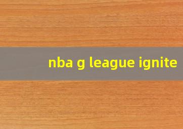 nba g league ignite